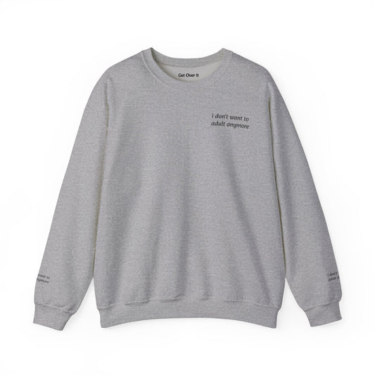 I Don't Want To Adult Anymore Unisex Sweatshirt